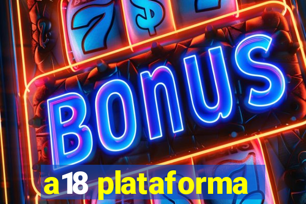 a18 plataforma